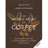 The World Atlas of Coffee 3rd Edition: From Beans to Brewing - Coffees Explored, Explained and Enjoyed
