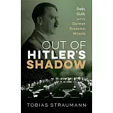 Out of Hitler’s Shadow: Debt, Guilt, and the German Economic Miracle
