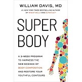 Super Body: A 3-Week Program to Harness the New Science of Body Composition and Restore Your Youthful Contours