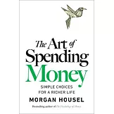 The Art of Spending Money: Simple Choices for a Richer Life