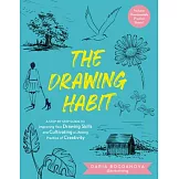 The Drawing Habit: A Step-By-Step Guide to Improving Your Drawing Skills and Cultivating a Lifelong Practice of Creativity - Includes Downloadable Pra