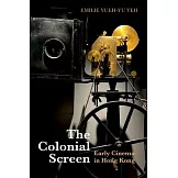 The Colonial Screen: Early Cinema in Hong Kong