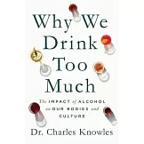Why We Drink Too Much: The Impact of Alcohol on Our Bodies and Culture