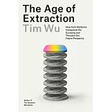 The Age of Extraction: How Tech Platforms Conquered the Economy and Threaten Our Future Prosperity