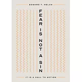 Fear Is Not a Sin: It Is a Call to Action