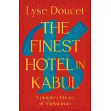 The Finest Hotel in Kabul: A People’s History of Afghanistan