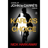 Karla’s Choice: A Novel of John Le Carré’s Circus