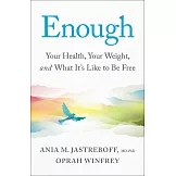 Enough: Your Health, Your Weight, and What It’s Like to Be Free