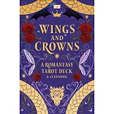 Wings and Crowns: A Romantasy Tarot Deck and Guidebook