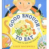 Good Enough to Eat: A Kid’s Guide to Food and Nutrition