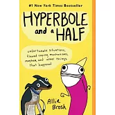 Hyperbole and a Half: Unfortunate Situations, Flawed Coping Mechanisms, Mayhem, and Other Things That Happened