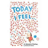 Today I Feel . . .: An Alphabet of Feelings