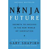 Ninja Future: Secrets to Success in the New World of Innovation