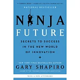 Ninja Future: Secrets to Success in the New World of Innovation