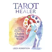 Tarot Healer: Using the Cards to Deepen Your Chakra Healing Work