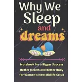 Why We Sleep and Dream: Notebook for a Bigger Success, Better Health and Better Body for Women’’s New Midlife Crisis