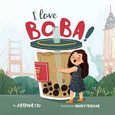 我愛珍珠奶茶 I Love BOBA!: (the first children’s book about bubble tea)