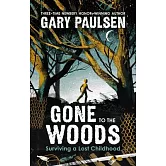 手斧男孩．落難童年求生記：紐伯瑞文學獎暢銷作家Gary Paulsen自傳小說Gone to the Woods: Surviving a Lost Childhood