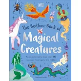 The Bedtime Book of Magical Creatures: An Introduction to More Than 100 Creatures from Legend and Folklore