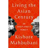 Living the Asian Century: An Undiplomatic Memoir