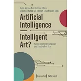 Artificial Intelligence - Intelligent Art?: Human-Machine Interaction and Creative Practice