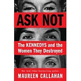 Ask Not: The Kennedys and the Women They Destroyed