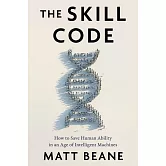 The Skill Code: How to Save Human Ability in an Age of Intelligent Machines