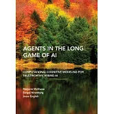 Agents in the Long Game of AI: Computational Cognitive Modeling for Trustworthy, Hybrid AI