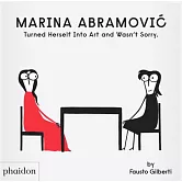 Marina Abramovic Turned Herself Into Art and Wasn’t Sorry.