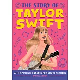 The Story of Taylor Swift: An Inspiring Biography for Young Readers (The Story of Biographies)