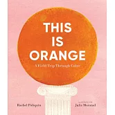 This Is Orange: A Field Trip Through Color