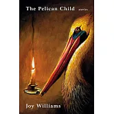 The Pelican Child: Stories