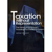 Taxation Without Representation：The History of Hong Kong’s Troublingly Successful Tax System