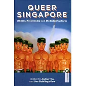 Queer Singapore：Illiberal Citizenship and Mediated Cultures