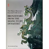 The Palace Museum’s Essential Collections：Bronzeware from the Shang to Jin Dynasties