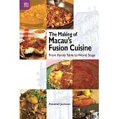The Making of Macau’s Fusion Cuisine：From Family Table to World Stage