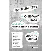 Wittgenstein, A One-way Ticket, and Other Unforeseen Benefits of Studying Chinese