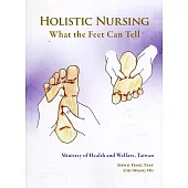 Holistic nursing：what the feet can Tell (未來健康：腳會說話(英文版))