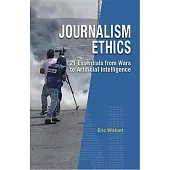 Journalism Ethics：21 Essentials from Wars to Artificial Intelligence