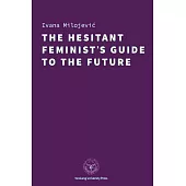 The Hesitant Feminist’s Guide to the Future