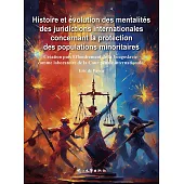 Histoire et évolution des mentalités des juridictions internationales concernant la protection des populations minoritaires