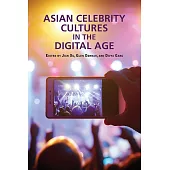 Asian Celebrity Cultures in the Digital Age