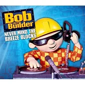 Bob The Builder / Never Mind The Breeze Blocks