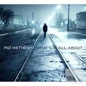 Pat Metheny / What’s It All About