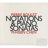 Boulez: Notations & Piano Sonatas / Pi-Hsien Chen