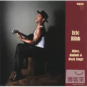 Eric Bibb / Blues, Ballads & Work Songs