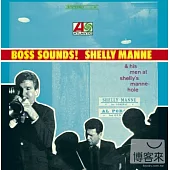 Shelly Manne / Boss Sounds: Shelly Manne & His Men At Shelly’S Manne-Hole