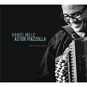 Daniel Mille / Astor Piazzolla : Cierra tus ojos