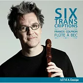 Six Transcriptions / Francis Colpron