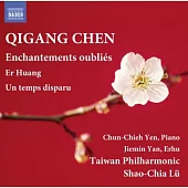 CHEN Qigang: Enchantements oublies / Chun-Chieh Yen, Jiemin Yan, Taiwan Philharmonic, Shao-Chia Lu